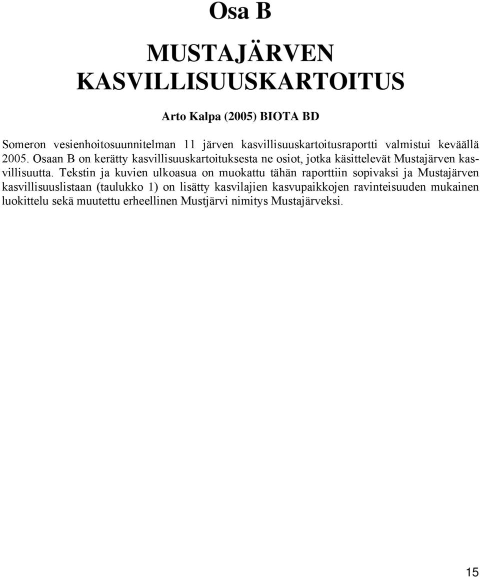 Osaan B on kerätty kasvillisuuskartoituksesta ne osiot, jotka käsittelevät Mustajärven kasvillisuutta.