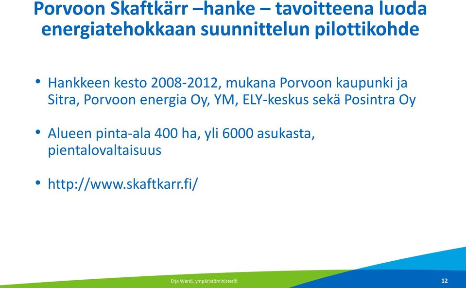 Porvoon energia Oy, YM, ELY-keskus sekä Posintra Oy Alueen pinta-ala 400 ha,