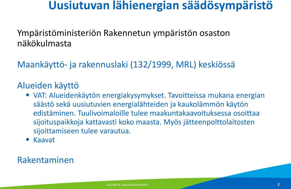 Tavoitteissa mukana energian säästö sekä uusiutuvien energialähteiden ja kaukolämmön käytön edistäminen.