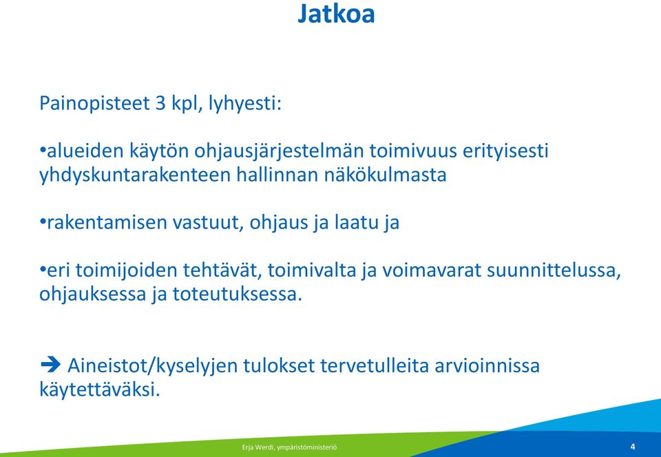 toimijoiden tehtävät, toimivalta ja voimavarat suunnittelussa, ohjauksessa ja toteutuksessa.