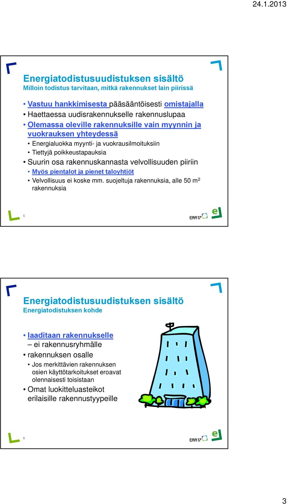 piiriin Myös pientalot ja pienet taloyhtiöt Velvollisuus ei koske mm.