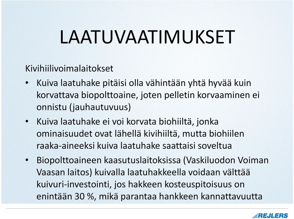 mutta biohiilen raaka-aineeksi kuiva laatuhake saattaisi soveltua Biopolttoaineen kaasutuslaitoksissa (Vaskiluodon Voiman Vaasan