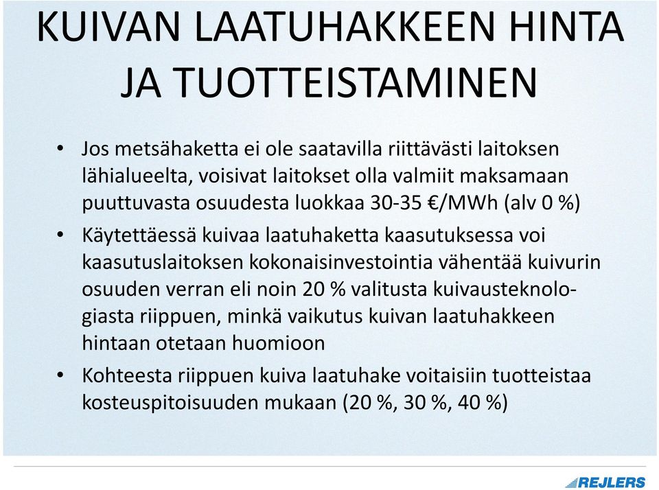 kaasutuslaitoksen kokonaisinvestointia vähentää kuivurin osuuden verran eli noin 20 % valitusta kuivausteknologiastariippuen, minkä