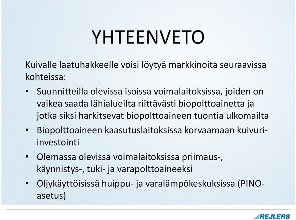 biopolttoaineen tuontia ulkomailta Biopolttoaineen kaasutuslaitoksissa korvaamaan kuivuriinvestointi Olemassa olevissa