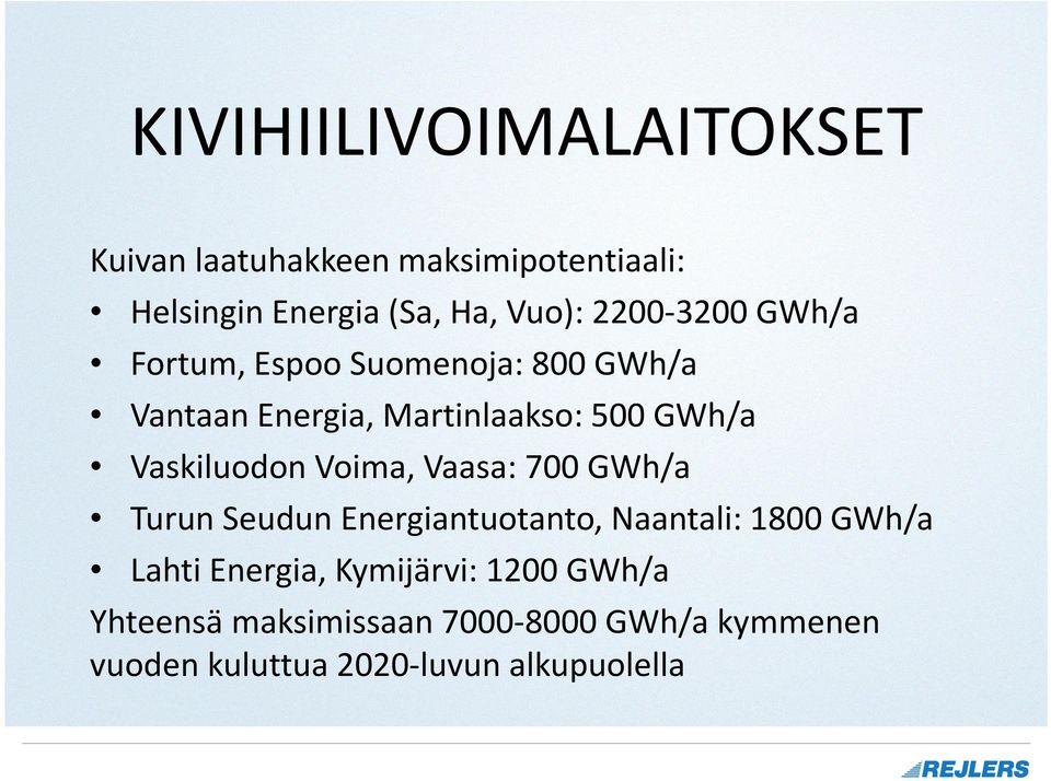 Vaskiluodon Voima, Vaasa: 700 GWh/a Turun Seudun Energiantuotanto, Naantali: 1800 GWh/a Lahti