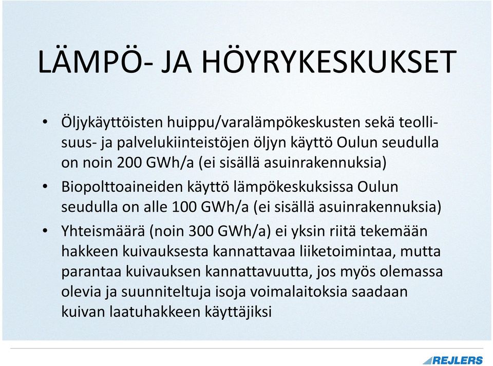 GWh/a(ei sisällä asuinrakennuksia) Yhteismäärä (noin 300 GWh/a) ei yksin riitä tekemään hakkeen kuivauksesta kannattavaa