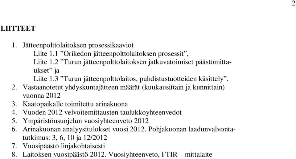 Vastaanotetut yhdyskuntajätteen määrät (kuukausittain ja kunnittain) vuonna 2012 3. Kaatopaikalle toimitettu arinakuona 4.