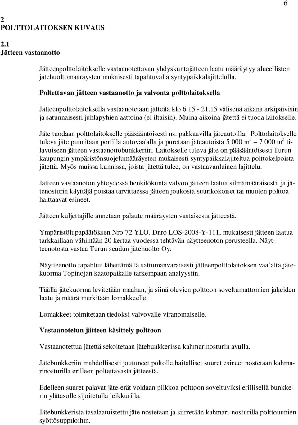 Poltettavan jätteen vastaanotto ja valvonta polttolaitoksella Jätteenpolttolaitoksella vastaanotetaan jätteitä klo 6.15-21.