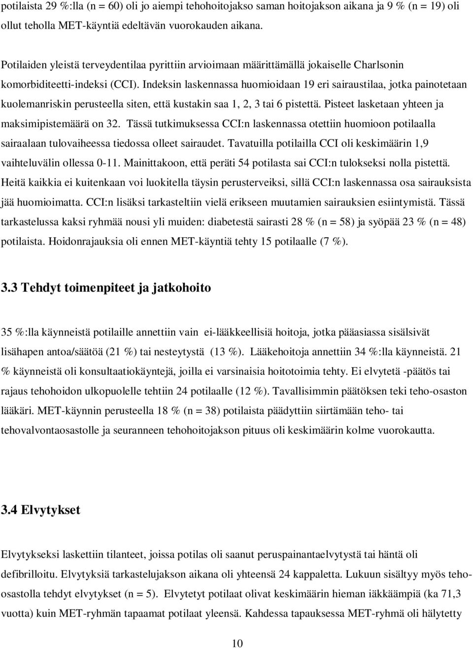 Indeksin laskennassa huomioidaan 19 eri sairaustilaa, jotka painotetaan kuolemanriskin perusteella siten, että kustakin saa 1, 2, 3 tai 6 pistettä. Pisteet lasketaan yhteen ja maksimipistemäärä on 32.