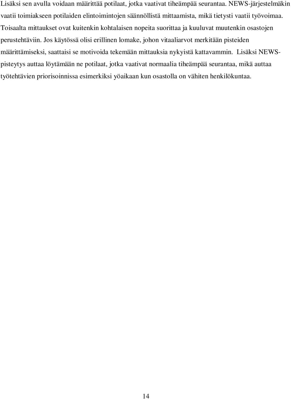 Toisaalta mittaukset ovat kuitenkin kohtalaisen nopeita suorittaa ja kuuluvat muutenkin osastojen perustehtäviin.