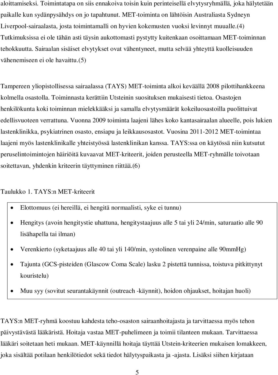 (4) Tutkimuksissa ei ole tähän asti täysin aukottomasti pystytty kuitenkaan osoittamaan MET-toiminnan tehokkuutta.
