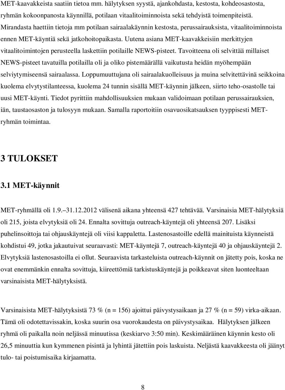 Uutena asiana MET-kaavakkeisiin merkittyjen vitaalitoimintojen perusteella laskettiin potilaille NEWS-pisteet.