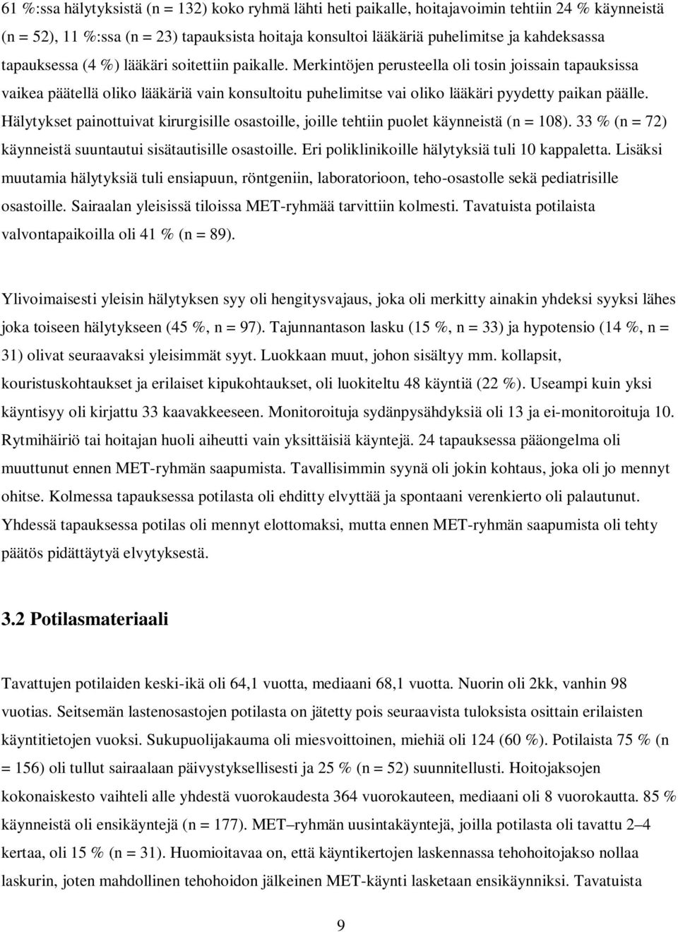 Merkintöjen perusteella oli tosin joissain tapauksissa vaikea päätellä oliko lääkäriä vain konsultoitu puhelimitse vai oliko lääkäri pyydetty paikan päälle.