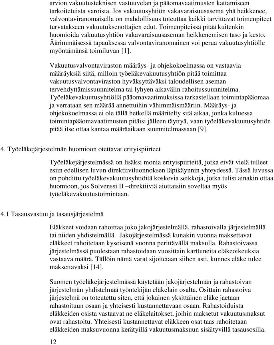 Toimenpiteissä pitää kuitenkin huomioida vakuutusyhtiön vakavaraisuusaseman heikkenemisen taso ja kesto.