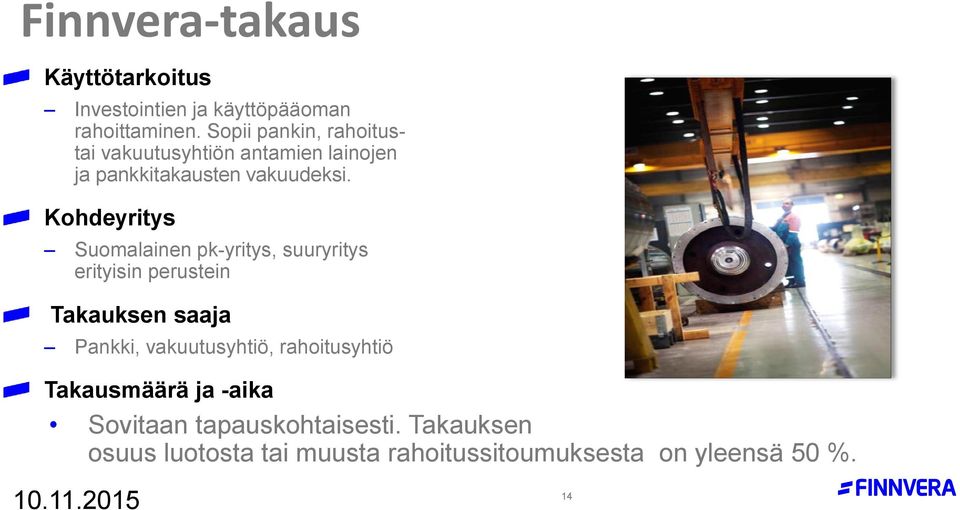 Kohdeyritys Suomalainen pk-yritys, suuryritys erityisin perustein Takauksen saaja Pankki,