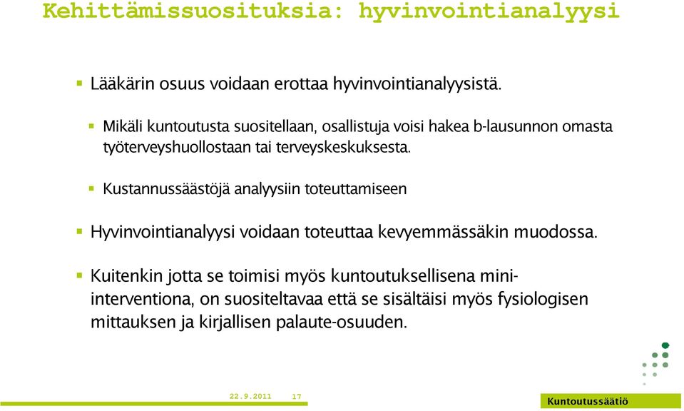 Kustannussäästöjä analyysiin toteuttamiseen Hyvinvointianalyysi voidaan toteuttaa kevyemmässäkin muodossa.