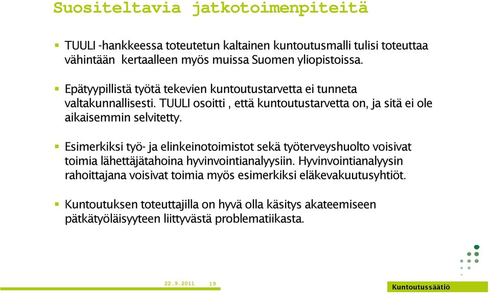 Esimerkiksi työ- ja elinkeinotoimistot sekä työterveyshuolto voisivat toimia lähettäjätahoina hyvinvointianalyysiin.