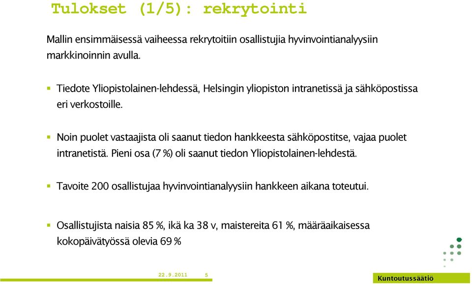 Noin puolet vastaajista oli saanut tiedon hankkeesta sähköpostitse, vajaa puolet intranetistä.