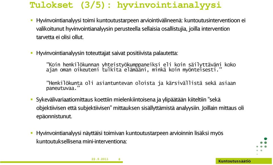 Hyvinvointianalyysin toteuttajat saivat positiivista palautetta: Koin henkilökunnan yhteistyökumppaneiksi eli koin säilyttäväni koko ajan oman oikeuteni tulkita elämääni, minkä koin myönteisesti.