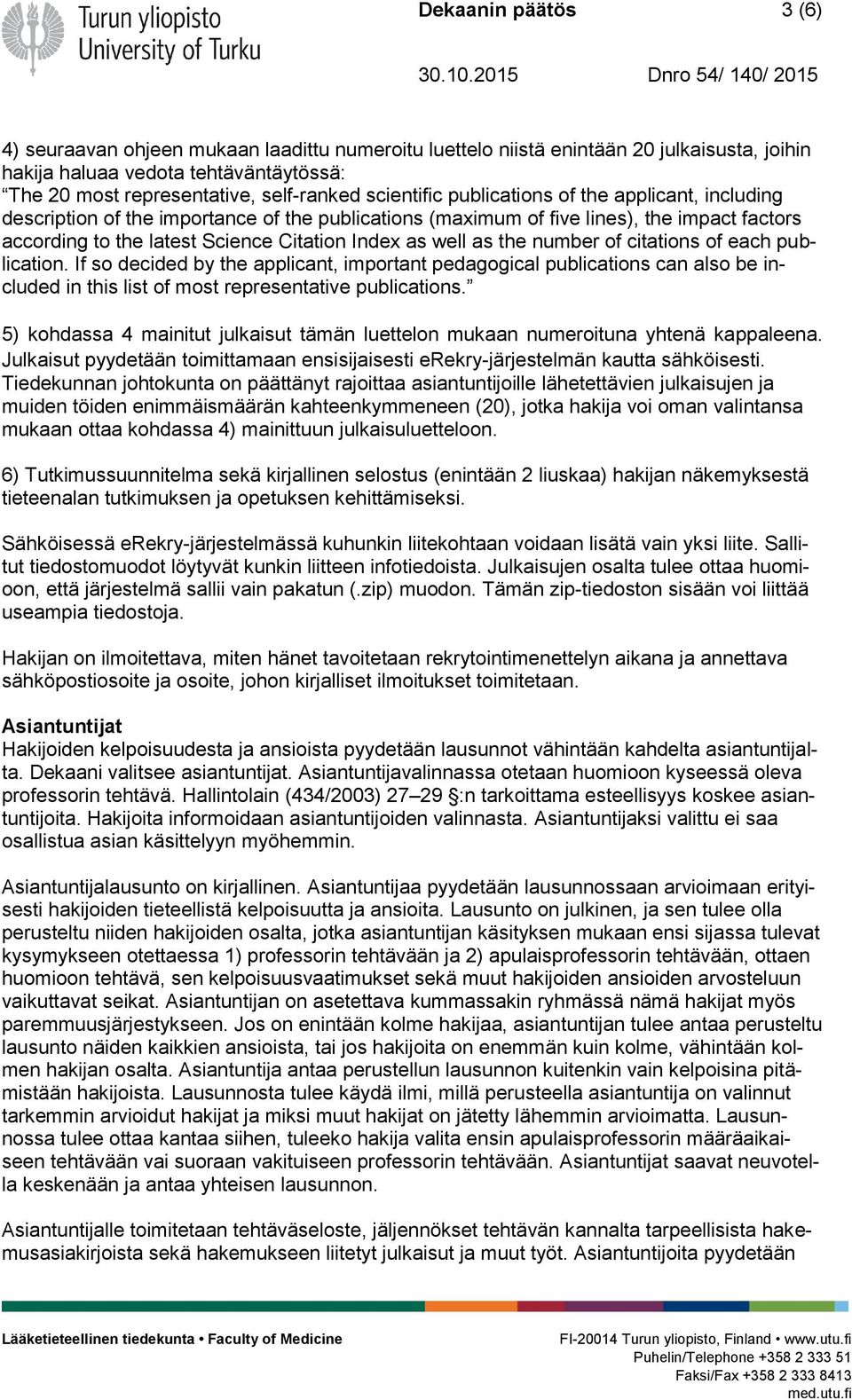 well as the number of citations of each publication. If so decided by the applicant, important pedagogical publications can also be included in this list of most representative publications.