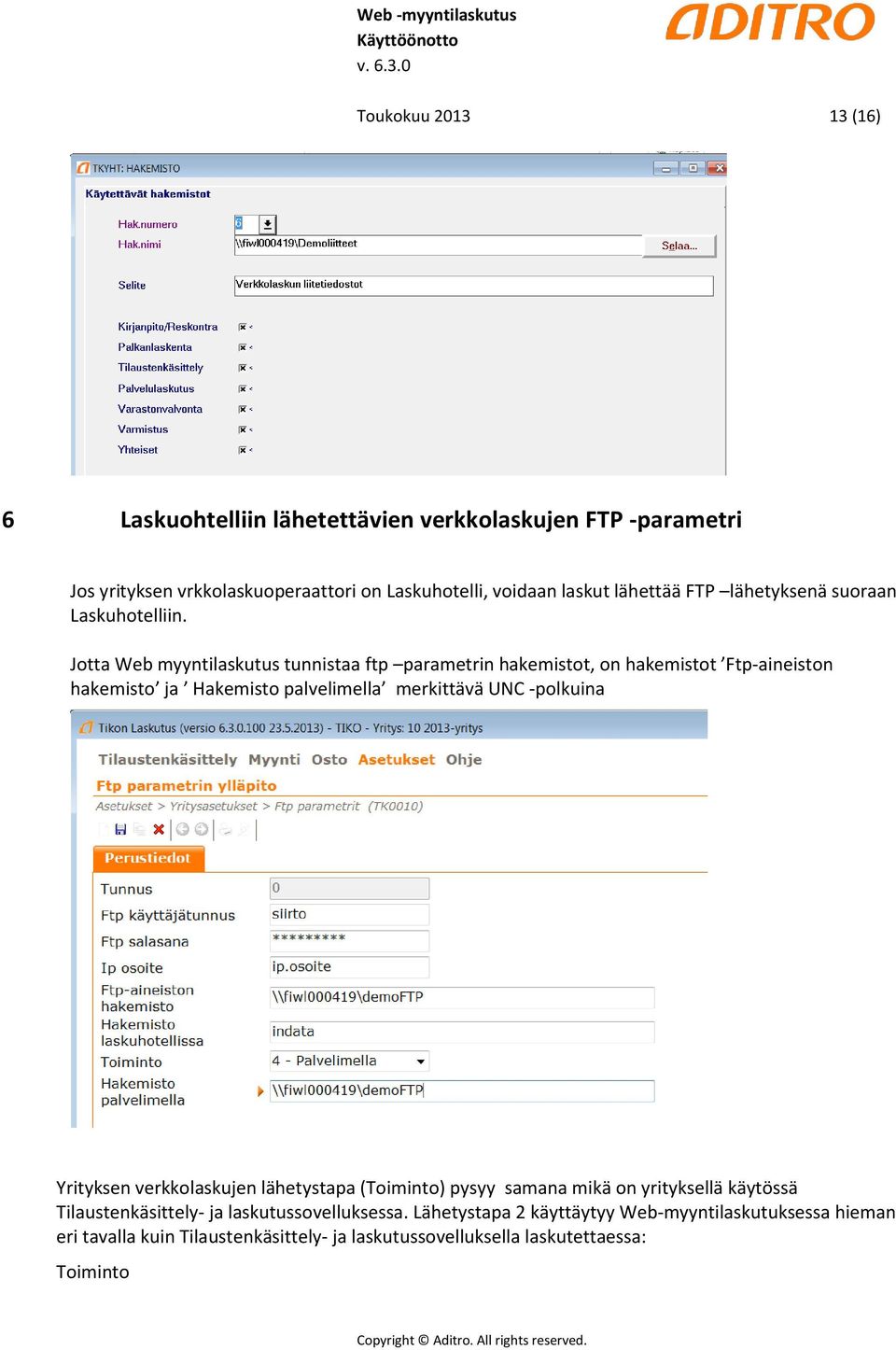 Jotta Web myyntilaskutus tunnistaa ftp parametrin hakemistot, on hakemistot Ftp-aineiston hakemisto ja Hakemisto palvelimella merkittävä UNC -polkuina