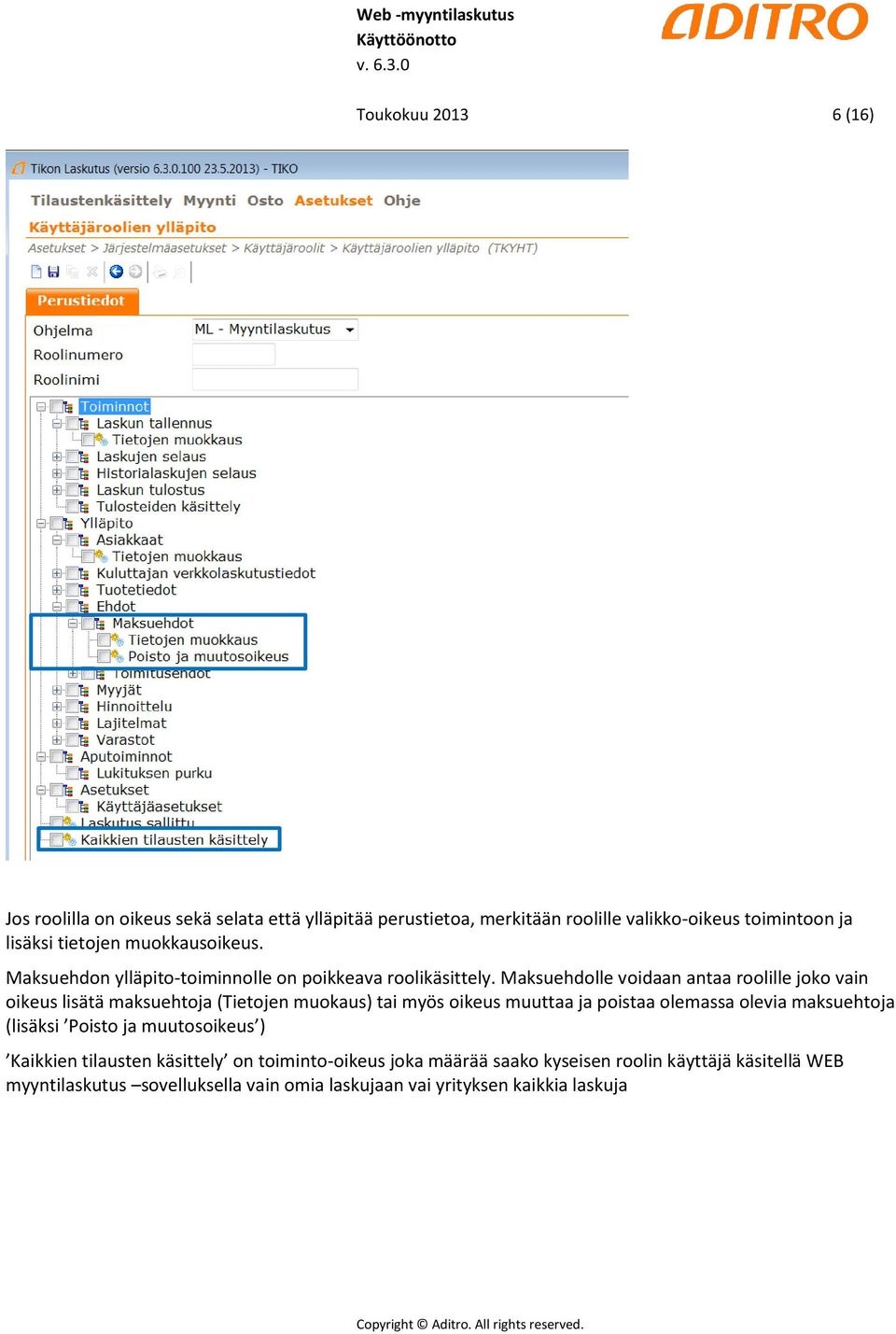 Maksuehdolle voidaan antaa roolille joko vain oikeus lisätä maksuehtoja (Tietojen muokaus) tai myös oikeus muuttaa ja poistaa olemassa olevia