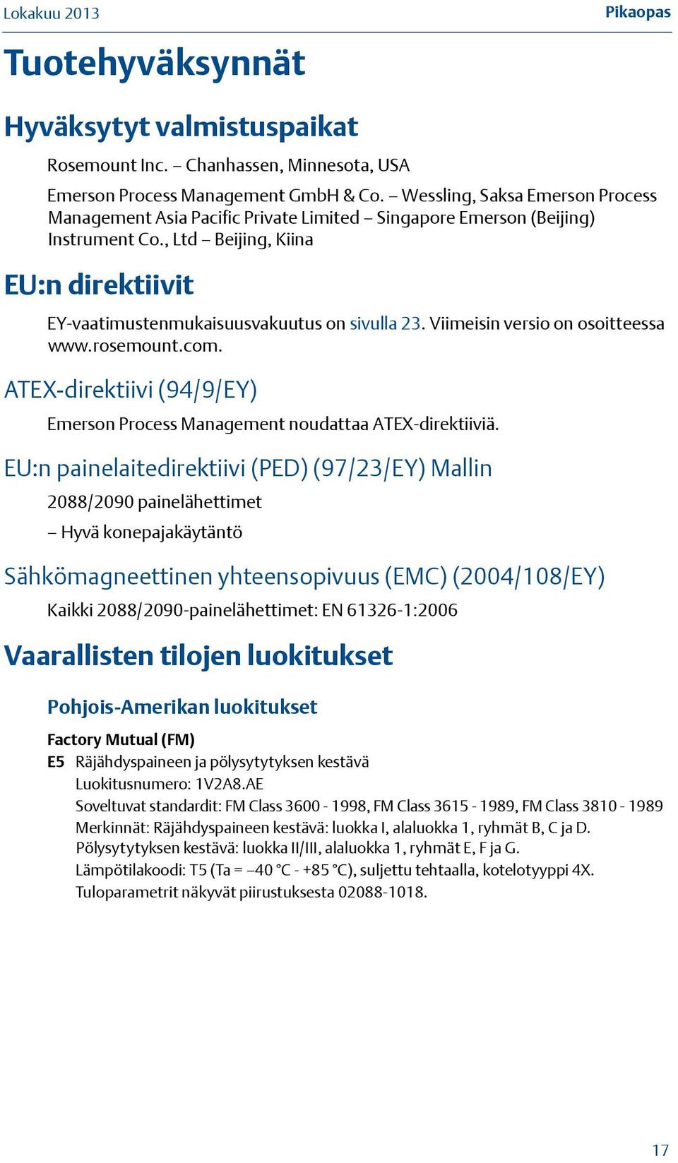 Viimeisin versio on osoitteessa www.rosemount.com. ATEX-direktiivi (94/9/EY) Emerson Process Management noudattaa ATEX-direktiiviä.