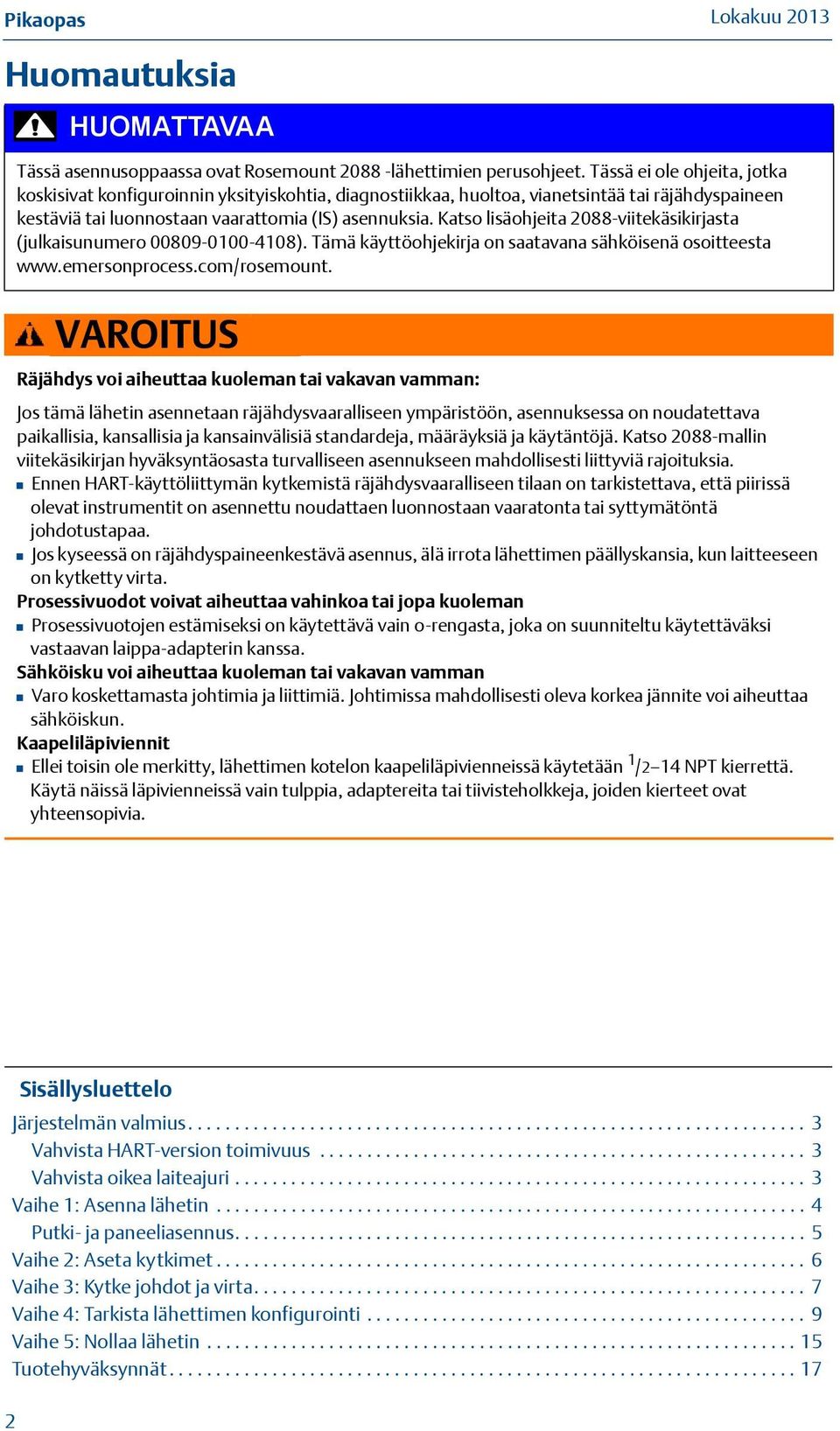 Katso lisäohjeita 2088-viitekäsikirjasta (julkaisunumero 00809-0100-4108). Tämä käyttöohjekirja on saatavana sähköisenä osoitteesta www.emersonprocess.com/rosemount.