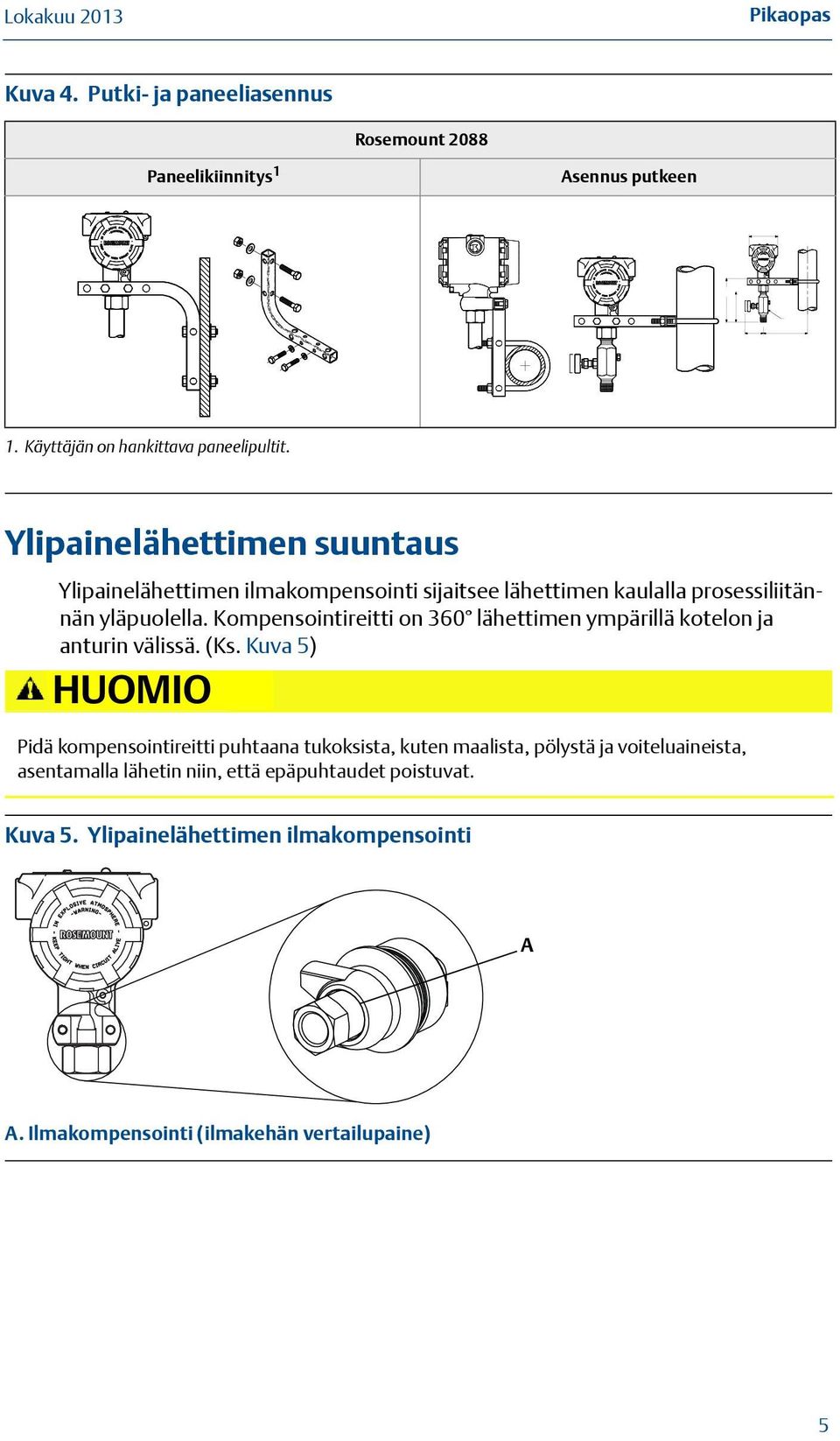 Kompensointireitti on 360 lähettimen ympärillä kotelon ja anturin välissä. (Ks.