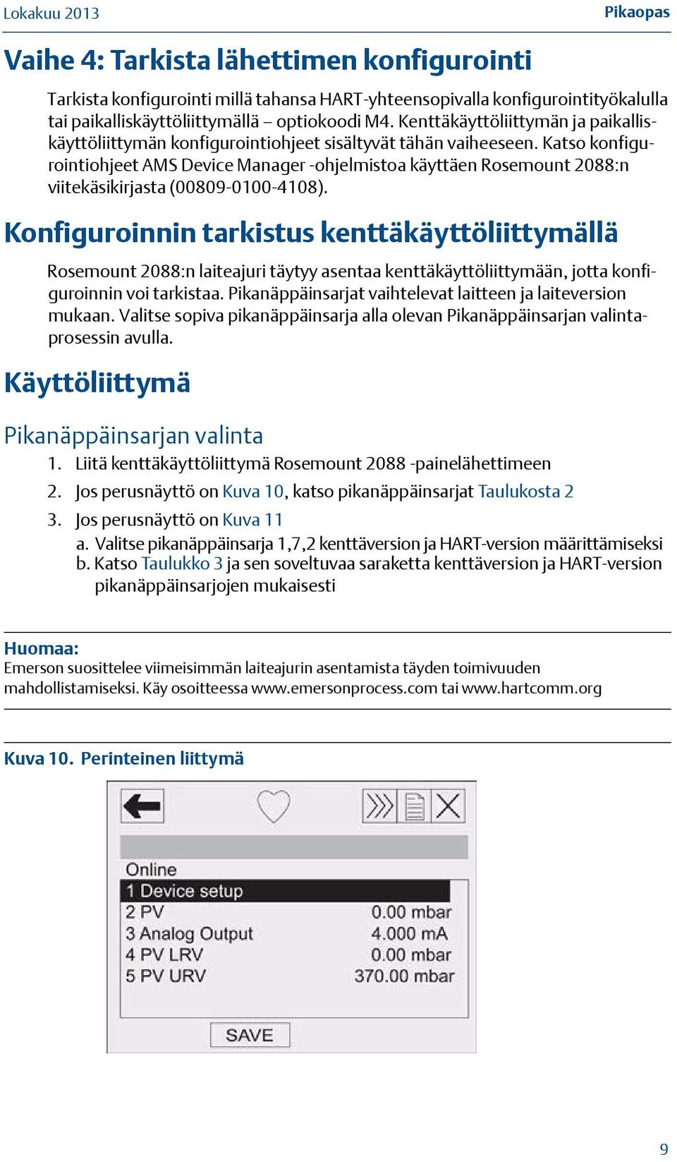 Katso konfigurointiohjeet AMS Device Manager -ohjelmistoa käyttäen Rosemount 2088:n viitekäsikirjasta (00809-0100-4108).