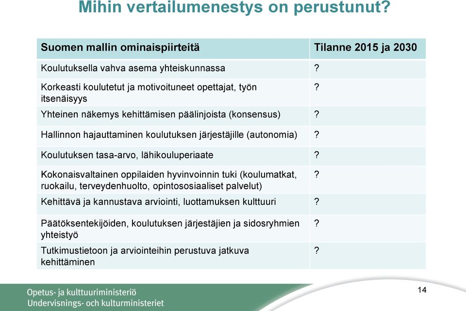 Hallinnon hajauttaminen koulutuksen järjestäjille (autonomia)? Koulutuksen tasa-arvo, lähikouluperiaate?