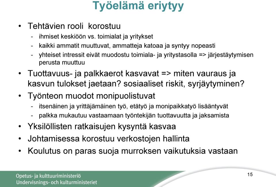 perusta muuttuu Tuottavuus- ja palkkaerot kasvavat => miten vauraus ja kasvun tulokset jaetaan? sosiaaliset riskit, syrjäytyminen?