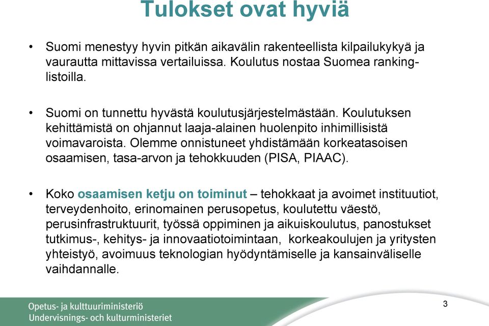 Olemme onnistuneet yhdistämään korkeatasoisen osaamisen, tasa-arvon ja tehokkuuden (PISA, PIAAC).