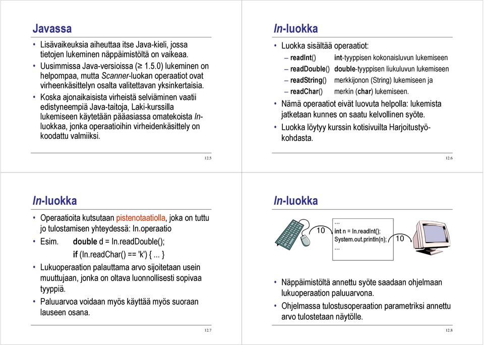 Koska ajonaikaisista virheistä selviäminen vaatii edistyneempiä Java-taitoja, Laki-kurssilla lukemiseen käytetään pääasiassa omatekoista Inluokkaa, jonka operaatioihin virheidenkäsittely on koodattu