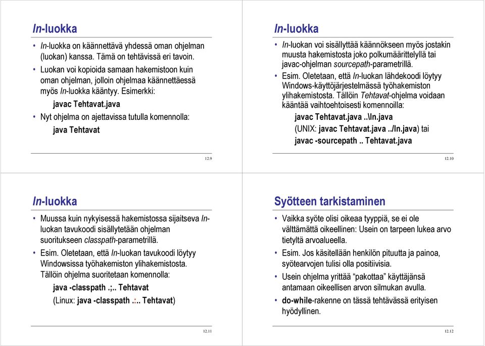 java Nyt ohjelma on ajettavissa tutulla komennolla: java Tehtavat In-luokan voi sisällyttää käännökseen myös jostakin muusta hakemistosta joko polkumäärittelyllä tai javac-ohjelman
