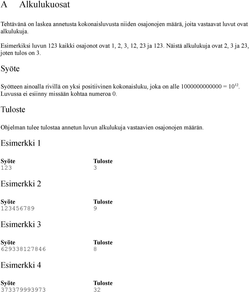 Syötteen ainoalla rivillä on yksi positiivinen kokonaisluku, joka on alle 1000000000000 = 10 12.