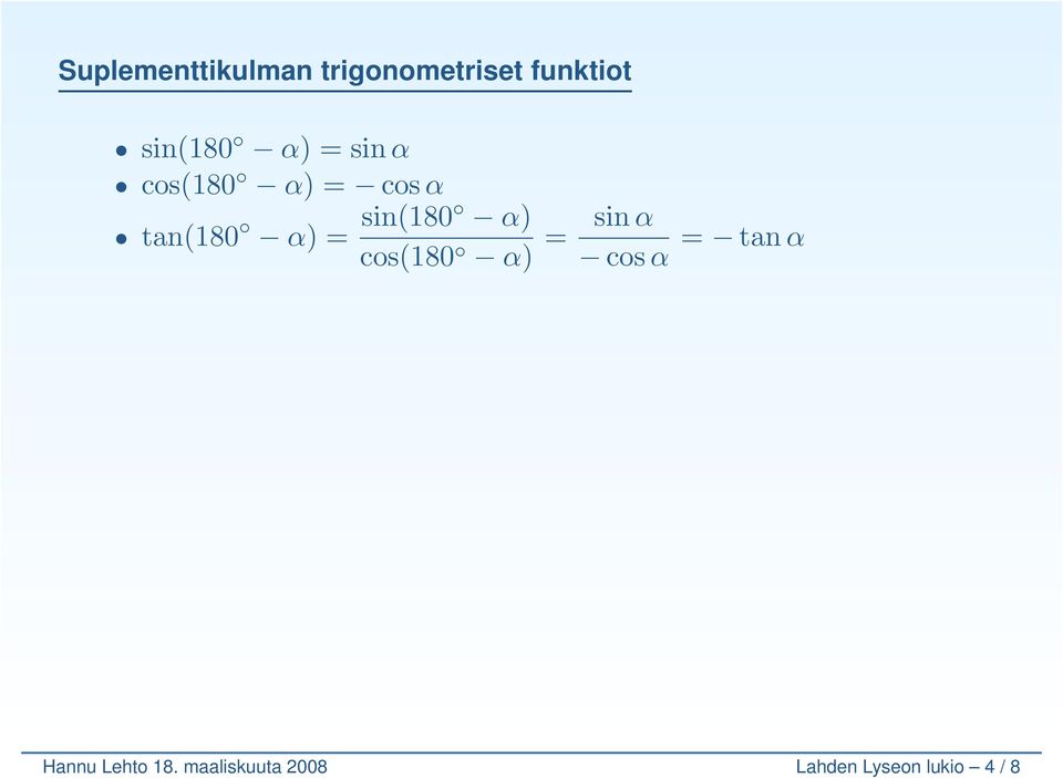 sin(180 ) os(180 ) = sin os = tan Hannu