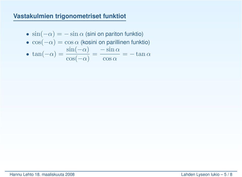 parillinen funktio) tan( ) = sin( ) os( ) = sin os =
