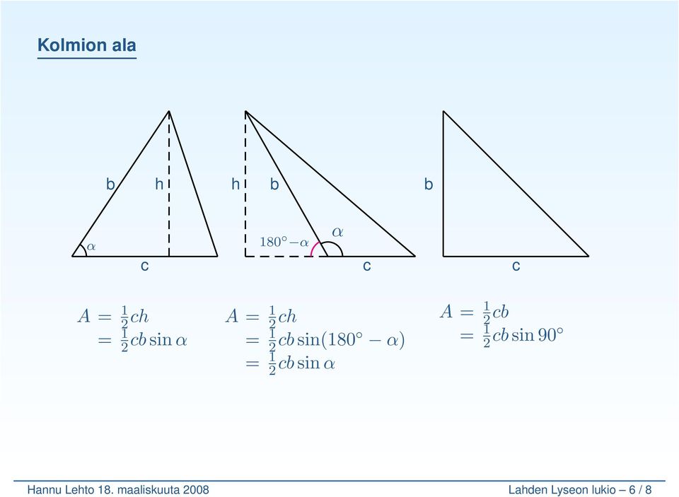 sin A = 1 2 = 1 2sin 90 Hannu Lehto 18.