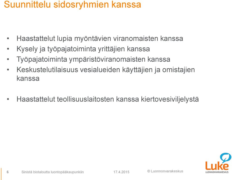 kanssa Keskustelutilaisuus vesialueiden käyttäjien ja omistajien kanssa Haastattelut