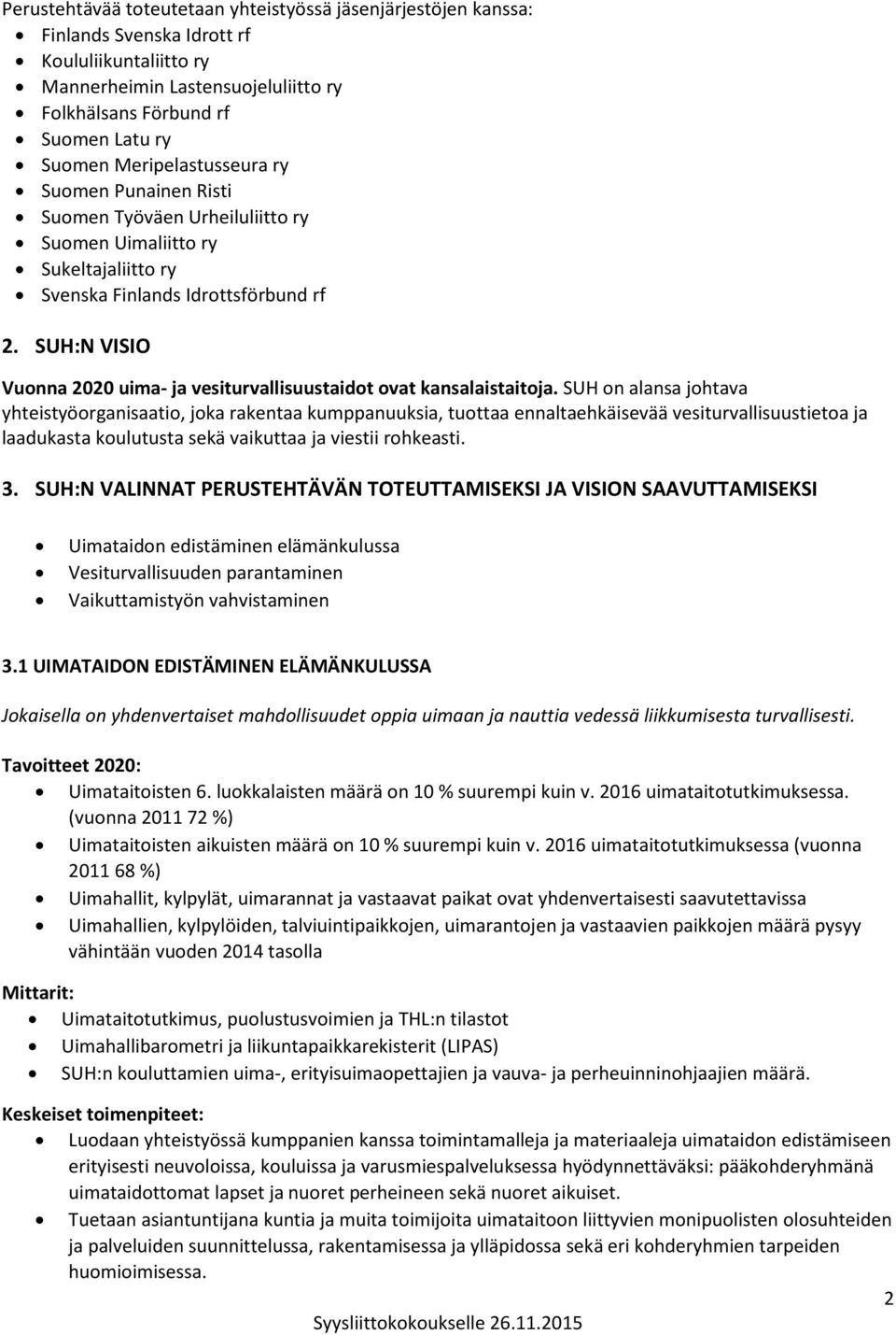 SUH:N VISIO Vuonna 2020 uima- ja vesiturvallisuustaidot ovat kansalaistaitoja.