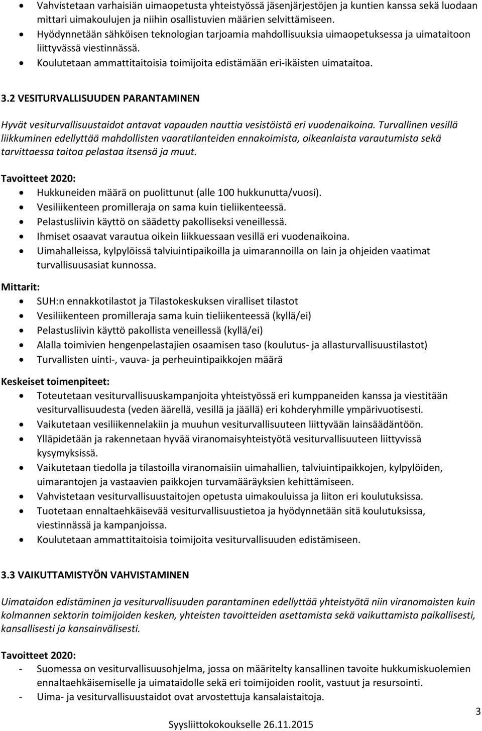 2 VESITURVALLISUUDEN PARANTAMINEN Hyvät vesiturvallisuustaidot antavat vapauden nauttia vesistöistä eri vuodenaikoina.