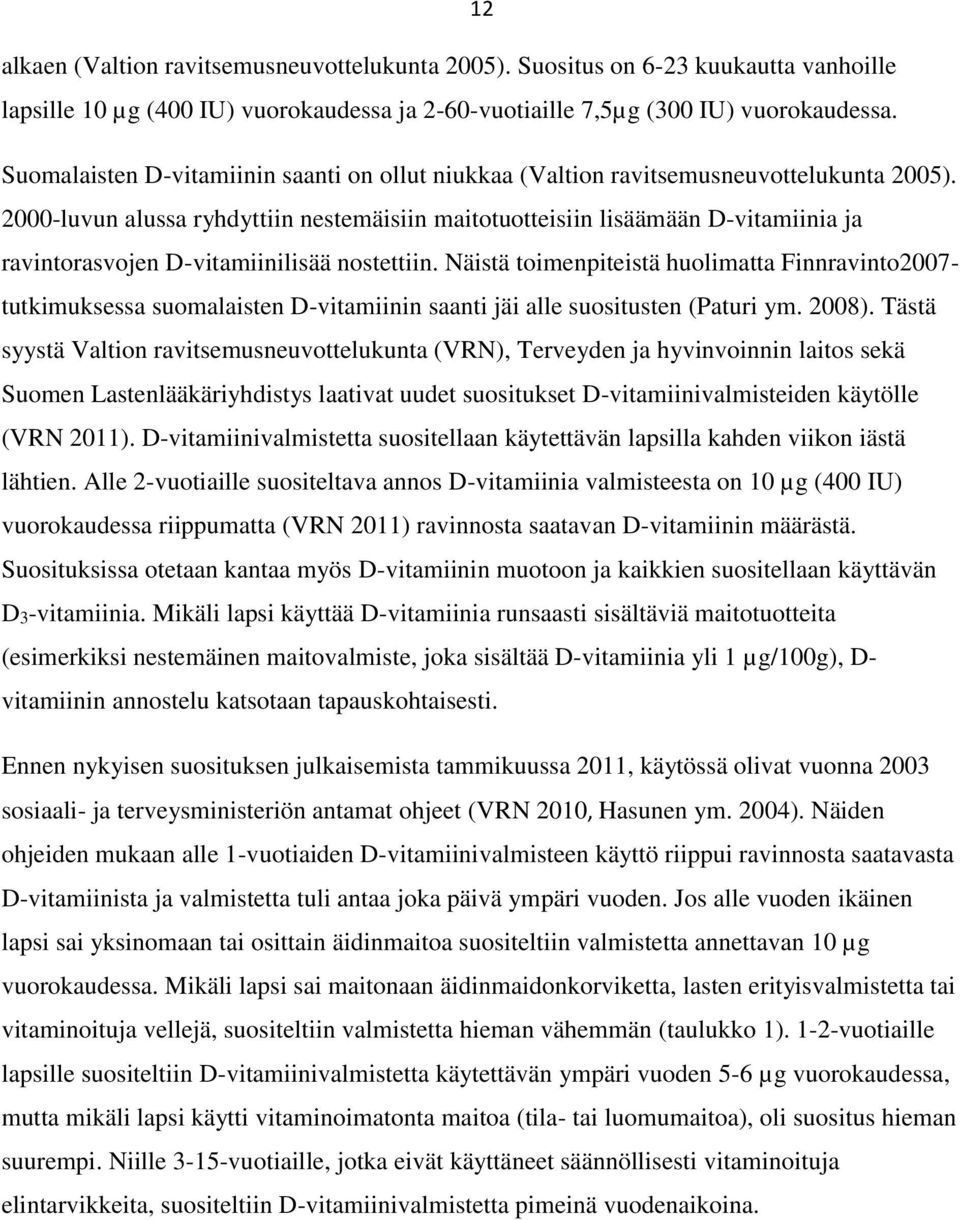2000-luvun alussa ryhdyttiin nestemäisiin maitotuotteisiin lisäämään D-vitamiinia ja ravintorasvojen D-vitamiinilisää nostettiin.