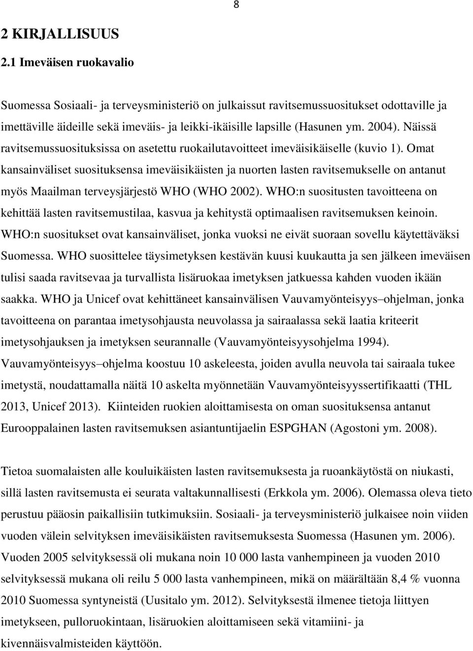Näissä ravitsemussuosituksissa on asetettu ruokailutavoitteet imeväisikäiselle (kuvio 1).