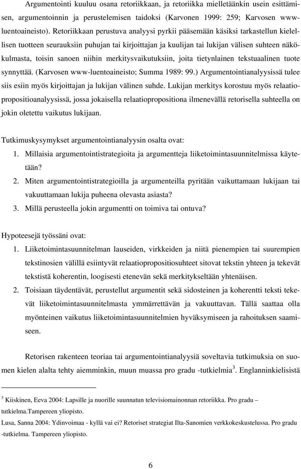 niihin merkitysvaikutuksiin, joita tietynlainen tekstuaalinen tuote synnyttää. (Karvosen www-luentoaineisto; Summa 1989: 99.