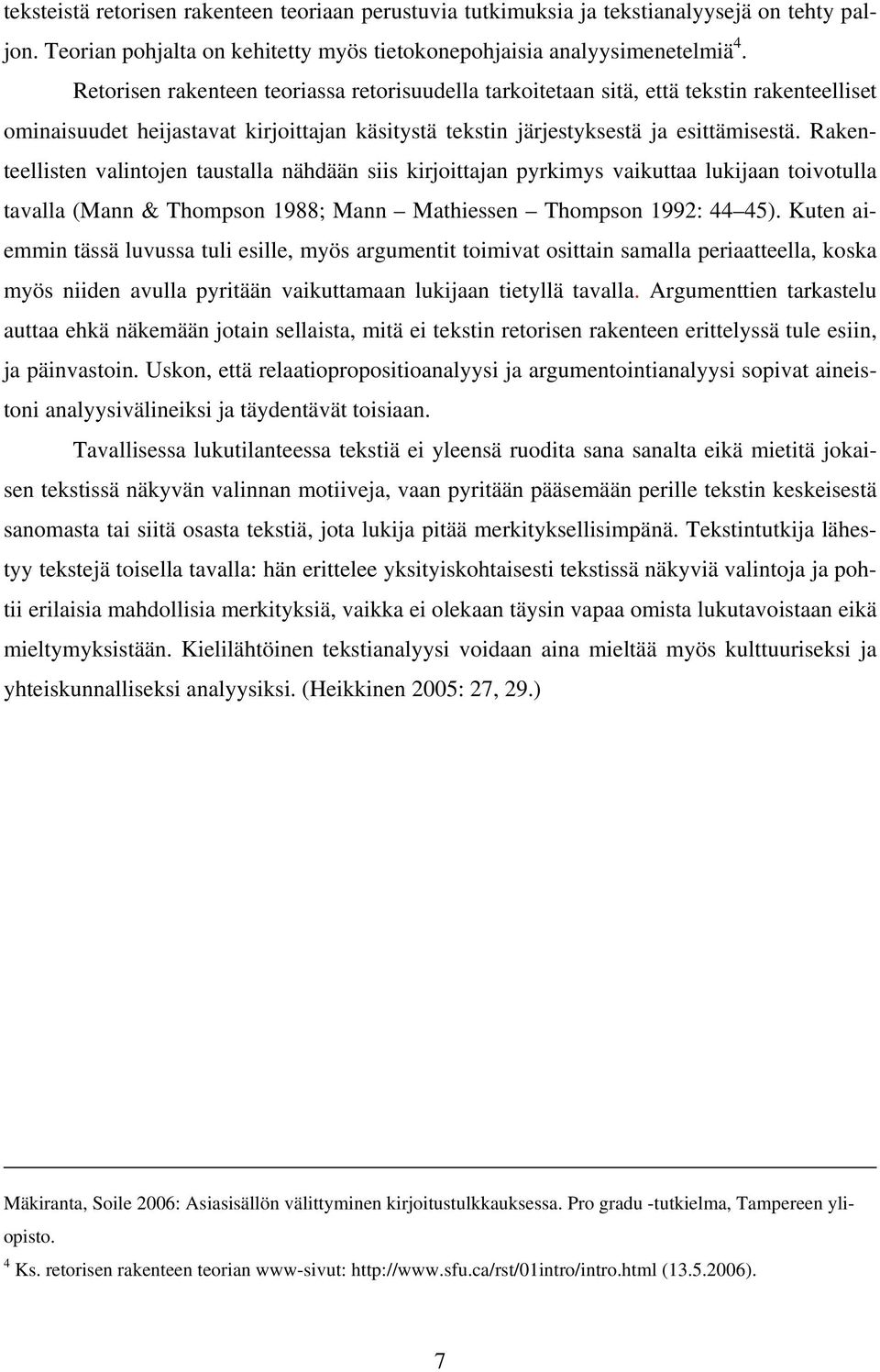 Rakenteellisten valintojen taustalla nähdään siis kirjoittajan pyrkimys vaikuttaa lukijaan toivotulla tavalla (Mann & Thompson 1988; Mann Mathiessen Thompson 1992: 44 45).