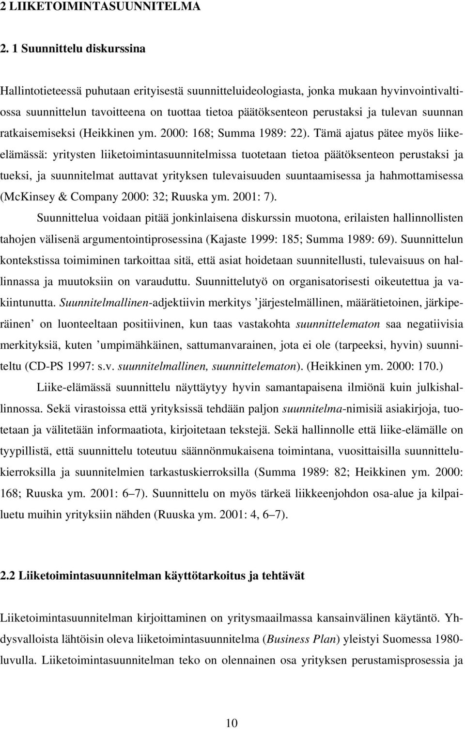 tulevan suunnan ratkaisemiseksi (Heikkinen ym. 2000: 168; Summa 1989: 22).