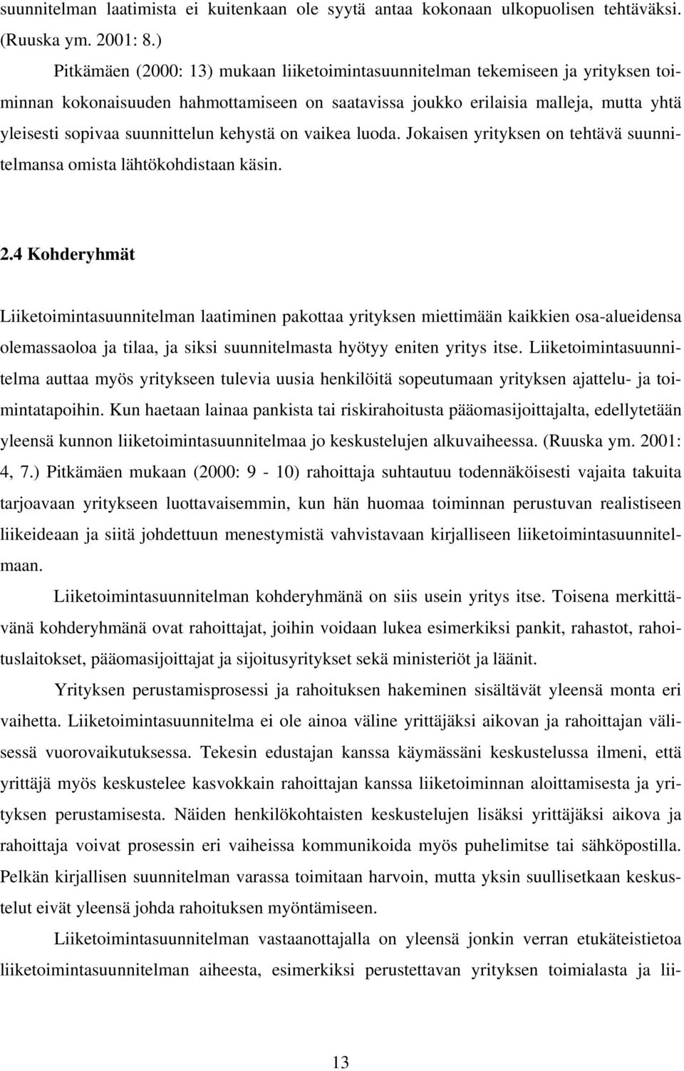 suunnittelun kehystä on vaikea luoda. Jokaisen yrityksen on tehtävä suunnitelmansa omista lähtökohdistaan käsin. 2.