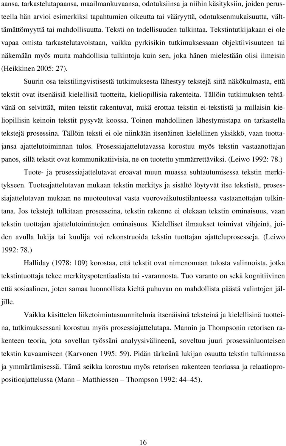 Tekstintutkijakaan ei ole vapaa omista tarkastelutavoistaan, vaikka pyrkisikin tutkimuksessaan objektiivisuuteen tai näkemään myös muita mahdollisia tulkintoja kuin sen, joka hänen mielestään olisi