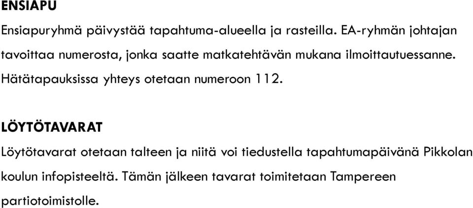 Hätätapauksissa yhteys otetaan numeroon 112.